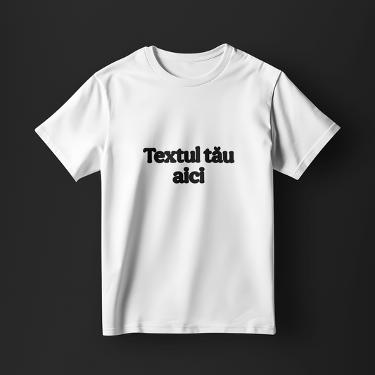 Tricou personalizat cu textul tău