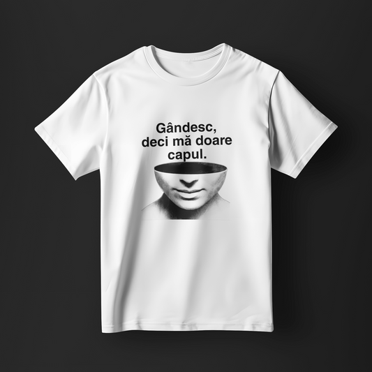 Tricou - Gândesc si mă doare capul
